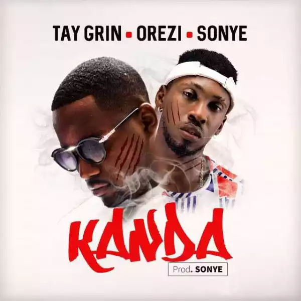Tay Grin - Kanda ft. Orezi & Sonye